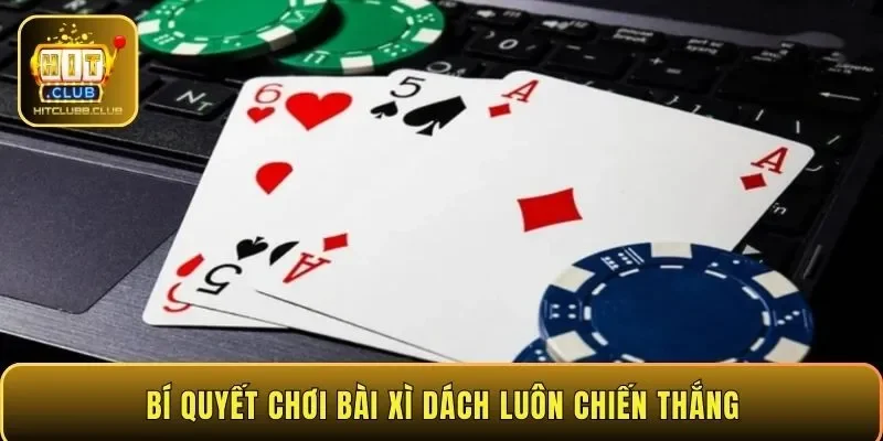 Bí quyết chơi bài Xì Dách luôn chiến thắng