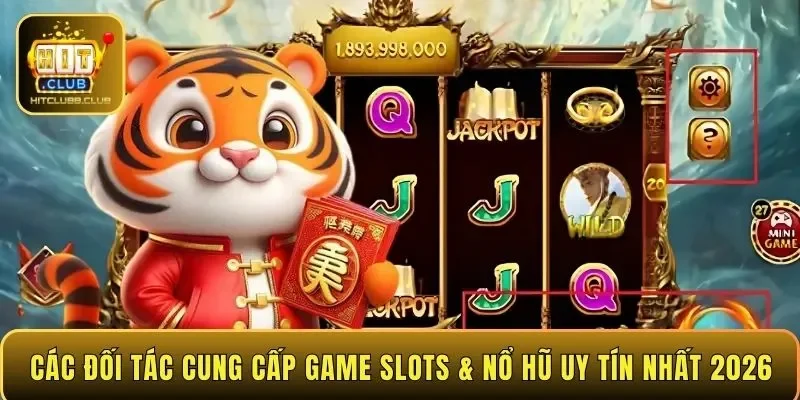 Các đối tác cung cấp game Slots & Nổ hũ uy tín nhất 2026