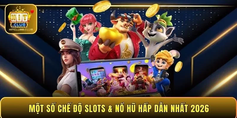 Một số chế độ Slots & Nổ hũ hấp dẫn nhất 2026
