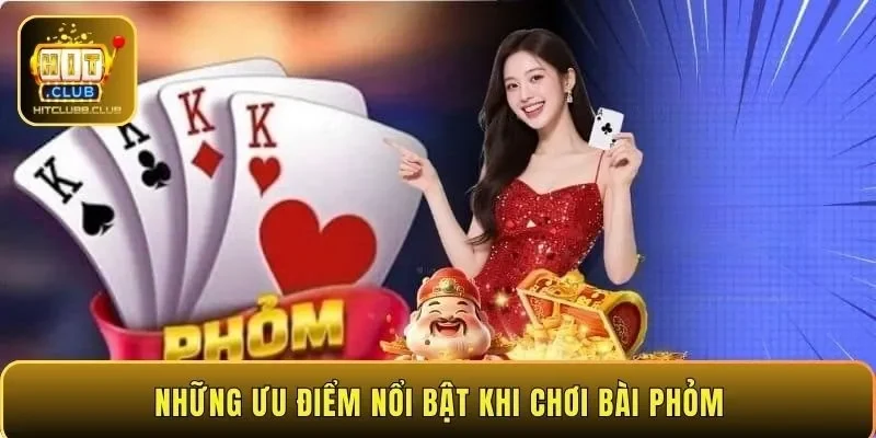 Những ưu điểm nổi bật khi chơi bài Phỏm